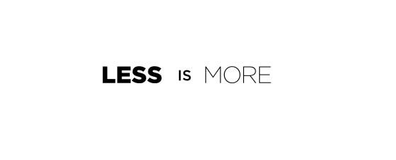 less is more
